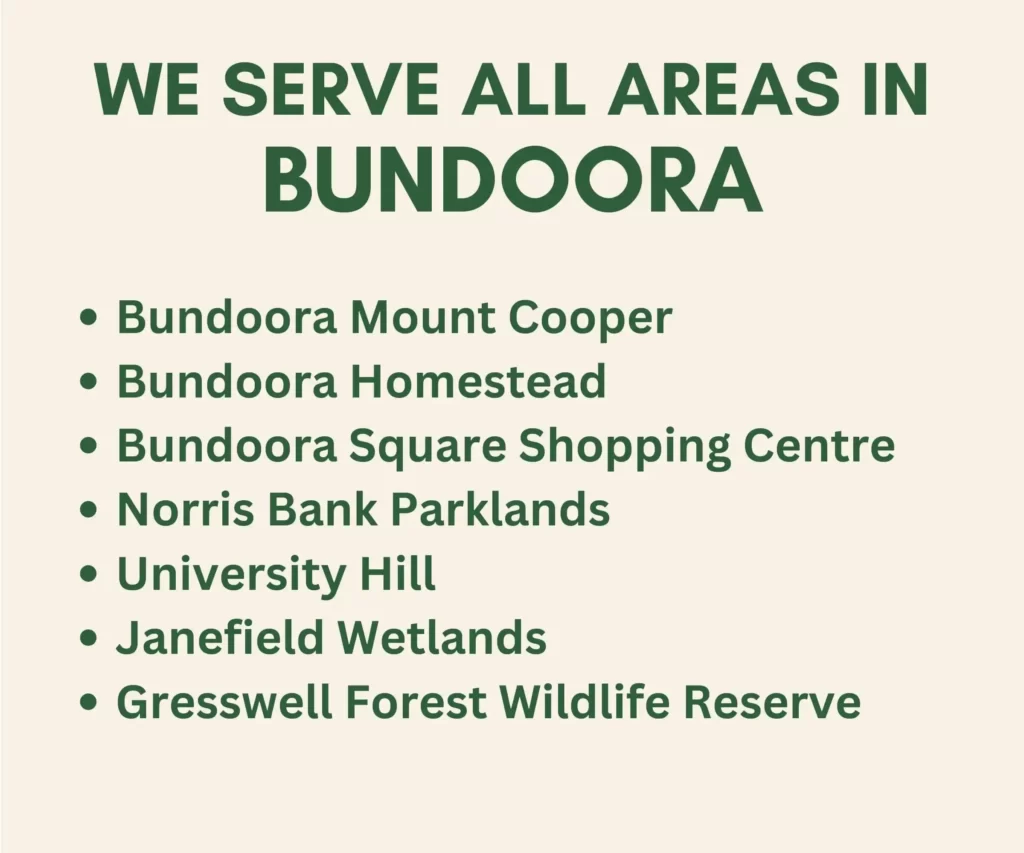 we serve all areas in Bundoora and neighborhood