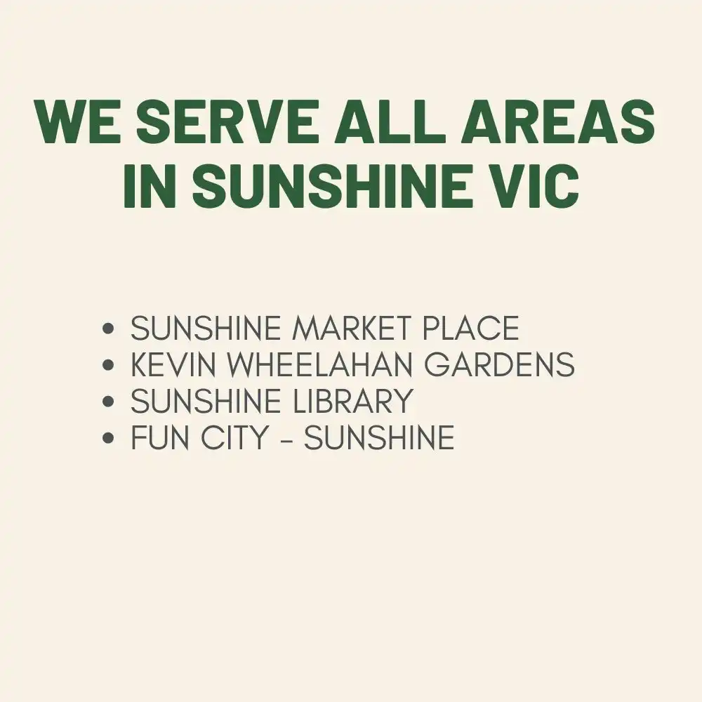we cover all areas in Sunshine VIC and surrounding suburbs