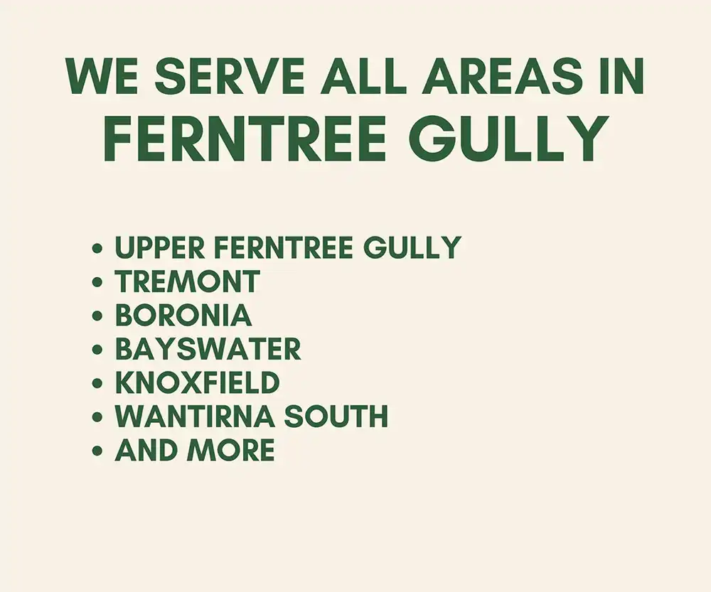 we serve all areas in Ferntree Gully and surrounding Suburbs